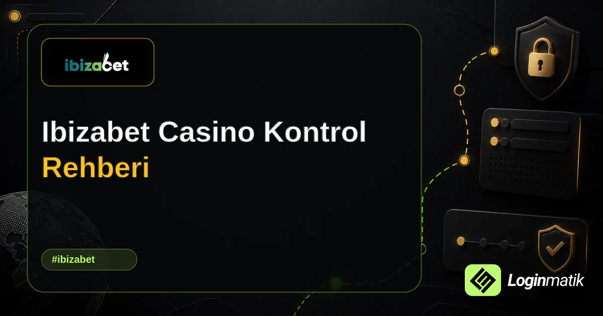 Ibizabet Casino Kontrol Rehberi - İbizabet Loginmatik rehber görseli