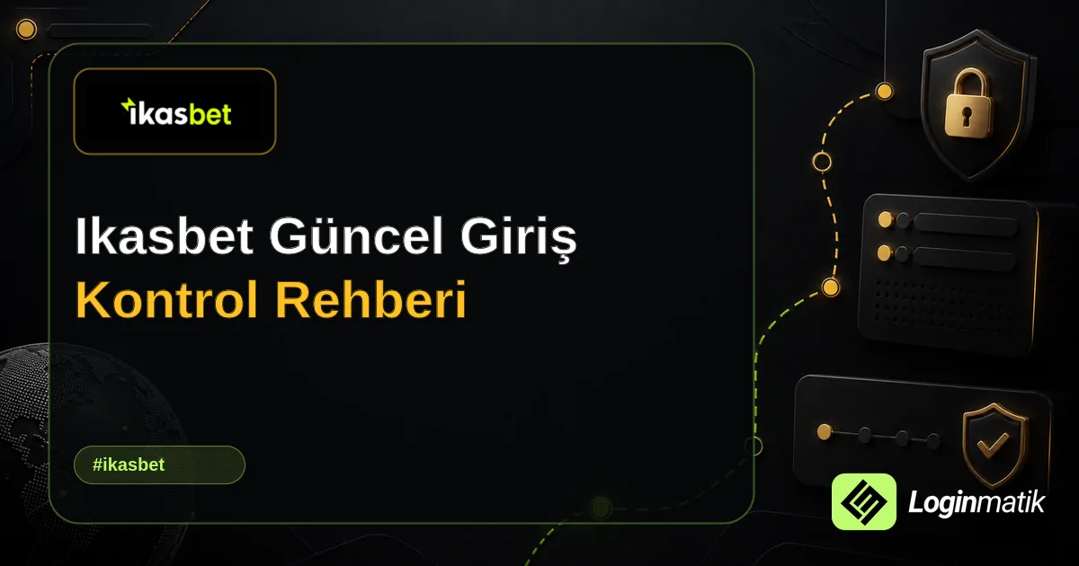 Ikasbet Güncel Giriş Kontrol Rehberi - İkasbet Loginmatik rehber görseli