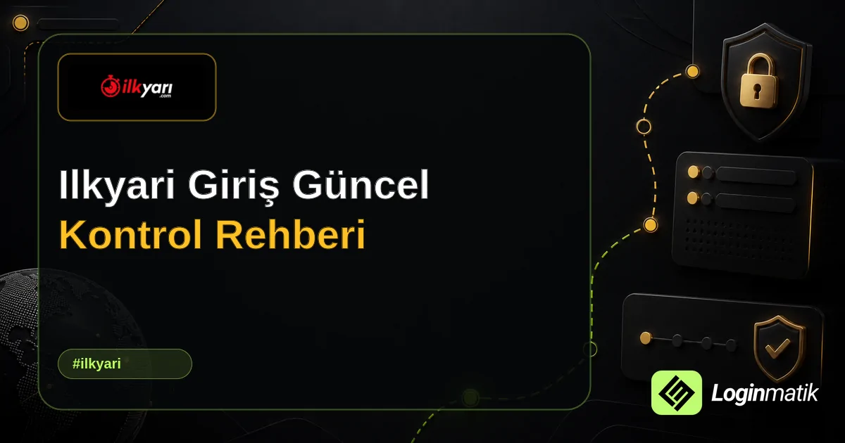 Ilkyari Giriş Güncel Kontrol Rehberi - İlkyari Loginmatik rehber görseli