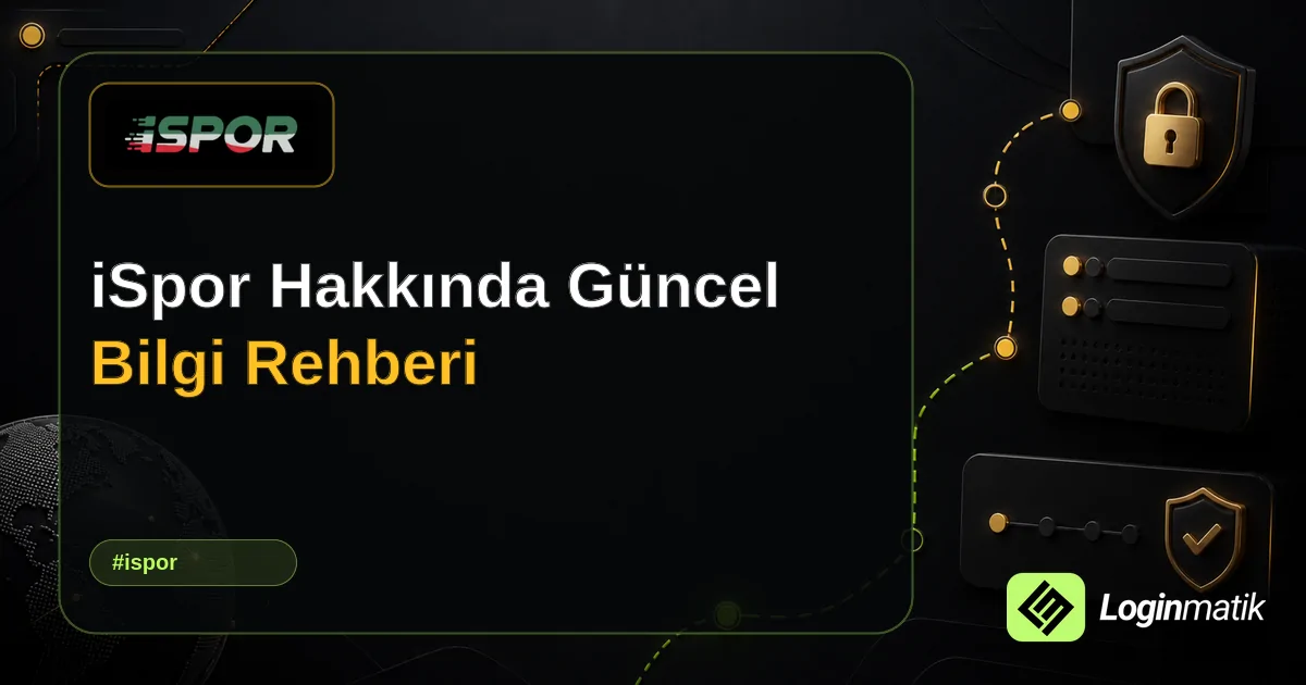 iSpor Hakkında Güncel Bilgi Rehberi - iSpor Loginmatik rehber görseli