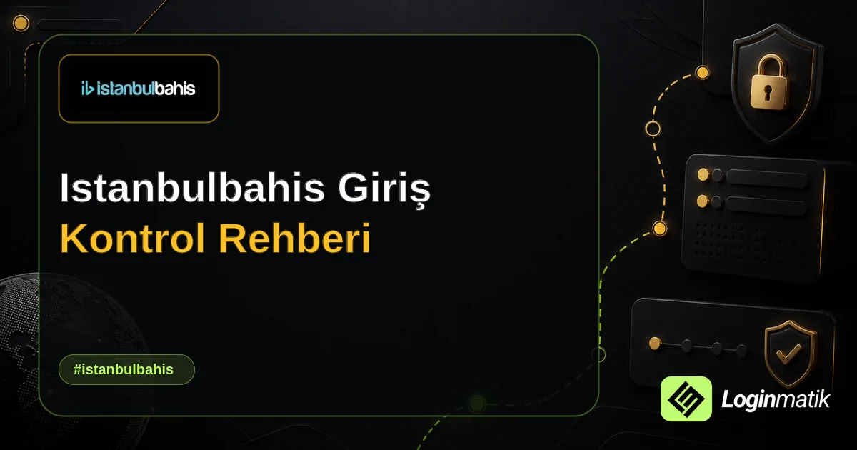 Istanbulbahis Giriş Kontrol Rehberi - İstanbulbahis Loginmatik rehber görseli