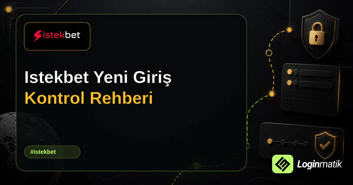 Istekbet Yeni Giriş Kontrol Rehberi - İstekbet Loginmatik rehber görseli