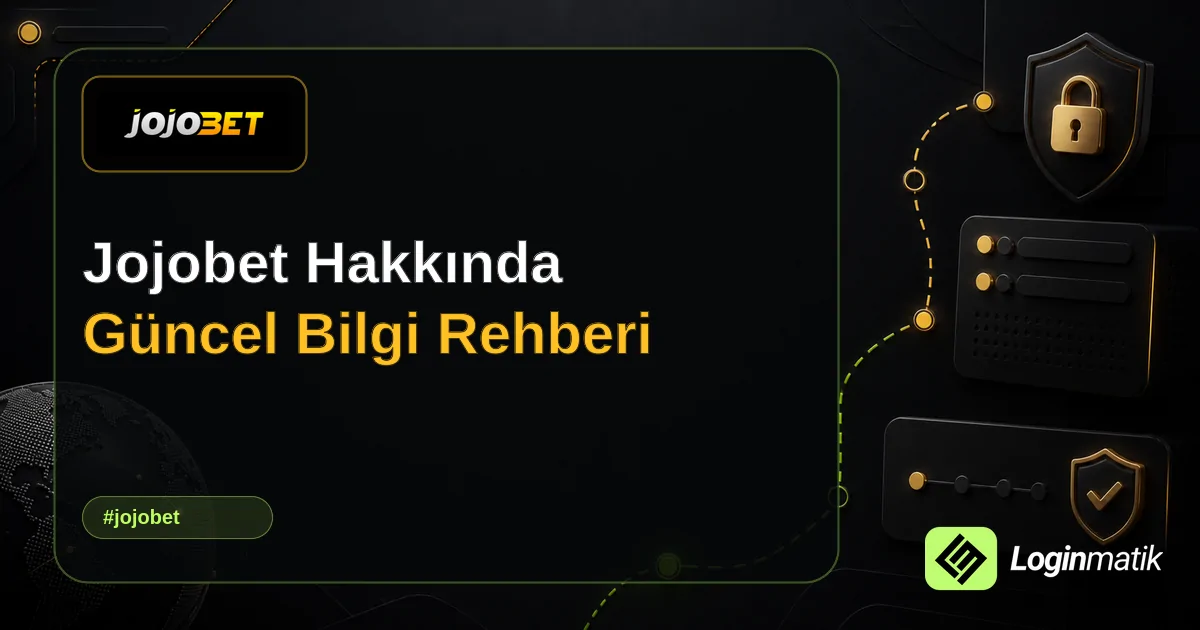 Jojobet Hakkında Güncel Bilgi Rehberi - Jojobet Loginmatik rehber görseli