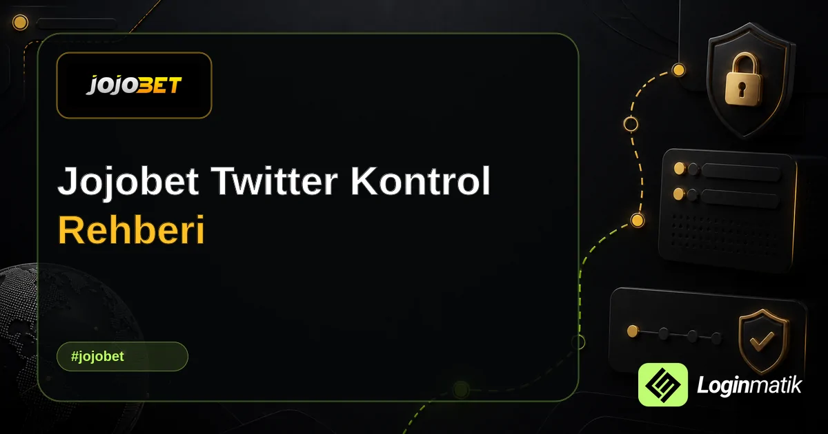 Jojobet Twitter Kontrol Rehberi - Jojobet Loginmatik rehber görseli