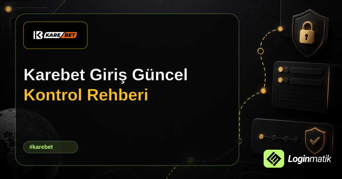 Karebet Giriş Güncel Kontrol Rehberi - Karebet Loginmatik rehber görseli