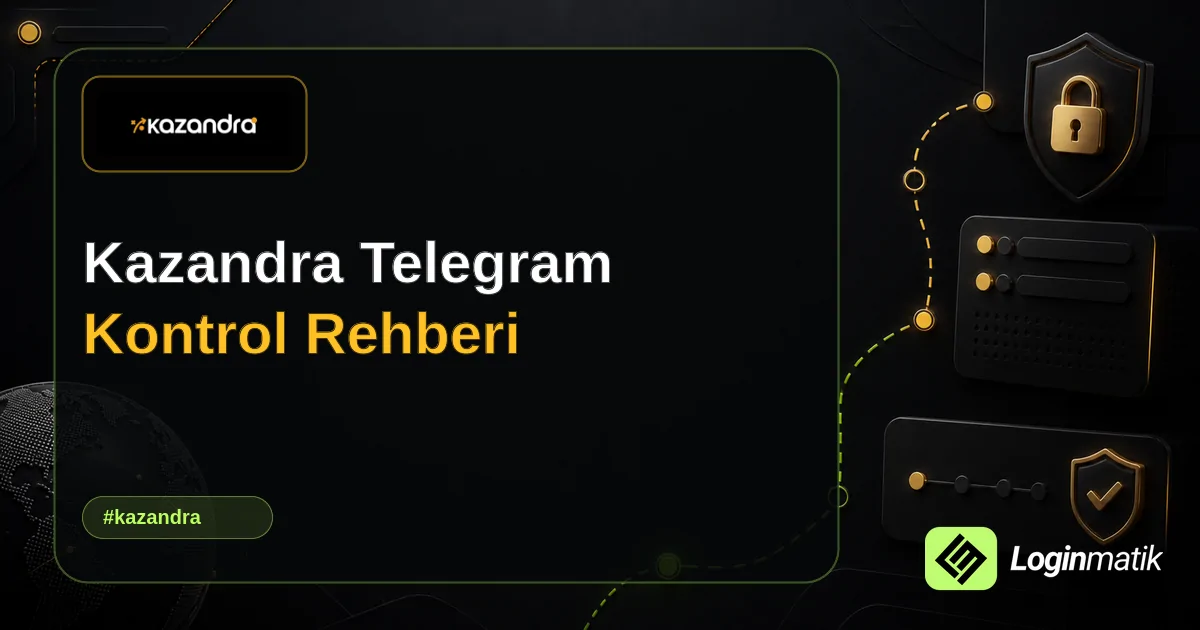 Kazandra Telegram Kontrol Rehberi - Kazandra Loginmatik rehber görseli