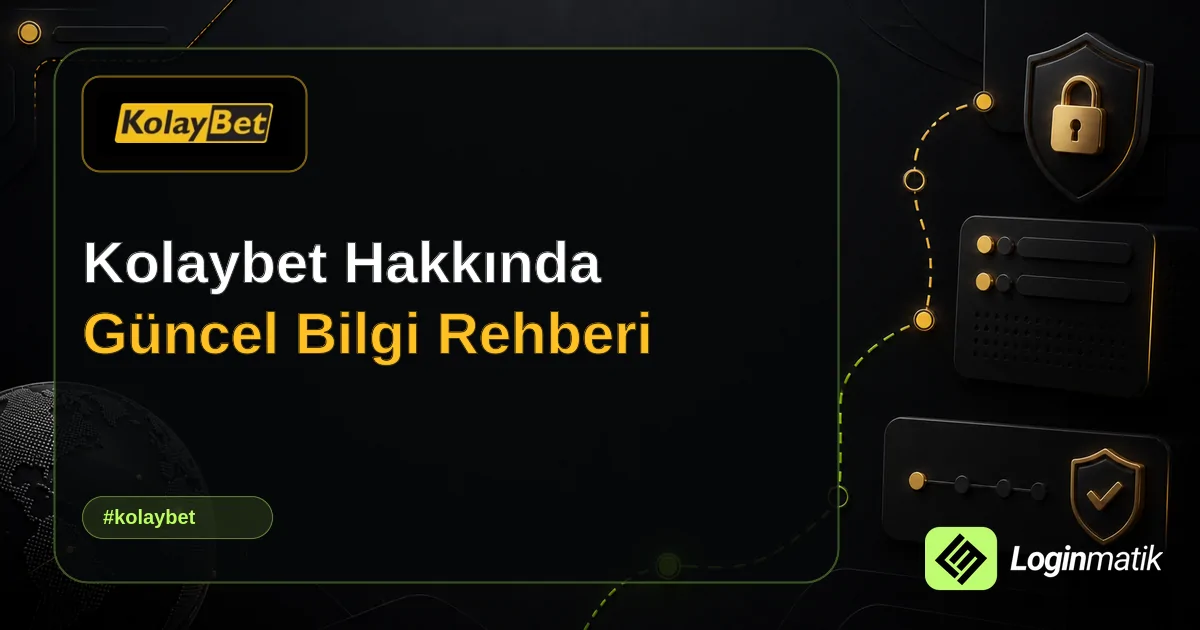 Kolaybet Hakkında Güncel Bilgi Rehberi - Kolaybet Loginmatik rehber görseli