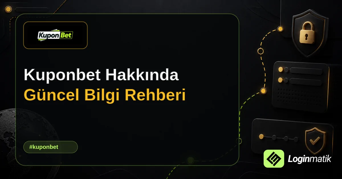 Kuponbet Hakkında Güncel Bilgi Rehberi - Kuponbet Loginmatik rehber görseli