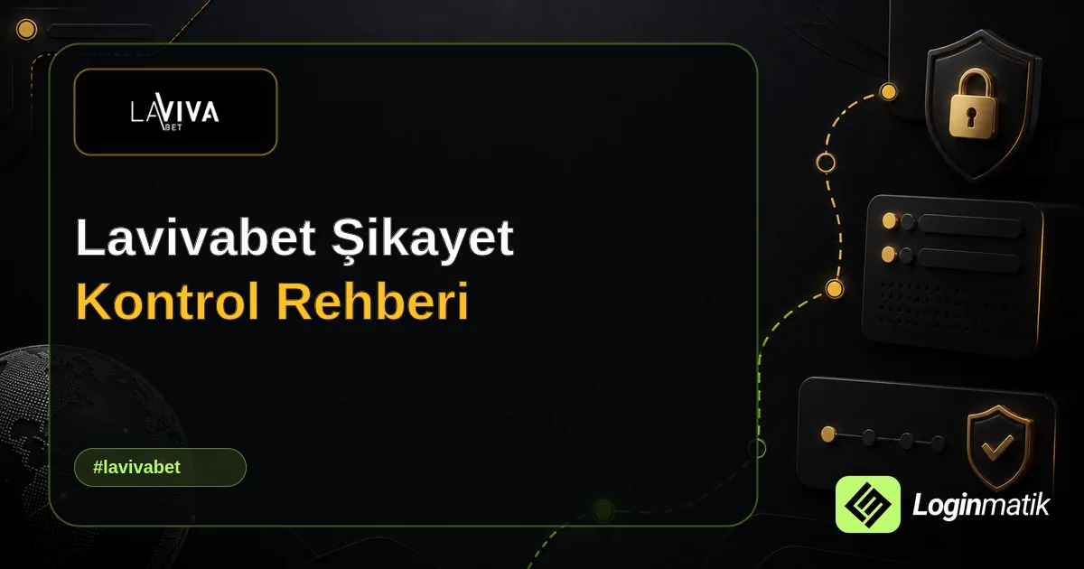 Lavivabet Şikayet Kontrol Rehberi - Lavivabet Loginmatik rehber görseli