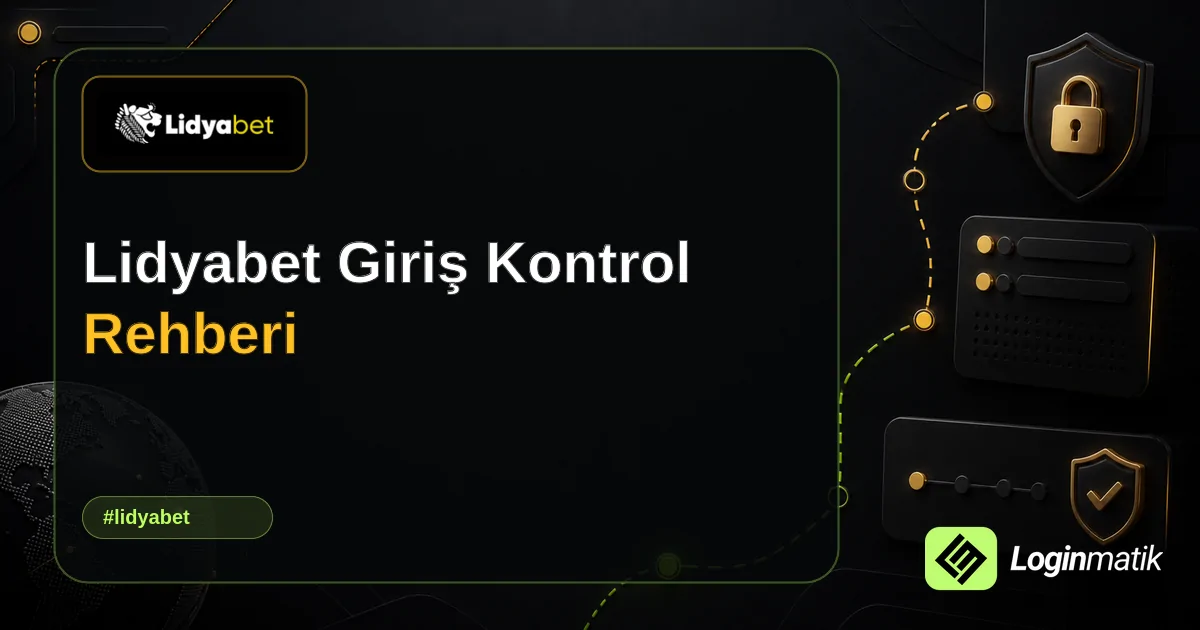 Lidyabet Giriş Kontrol Rehberi - Lidyabet Loginmatik rehber görseli