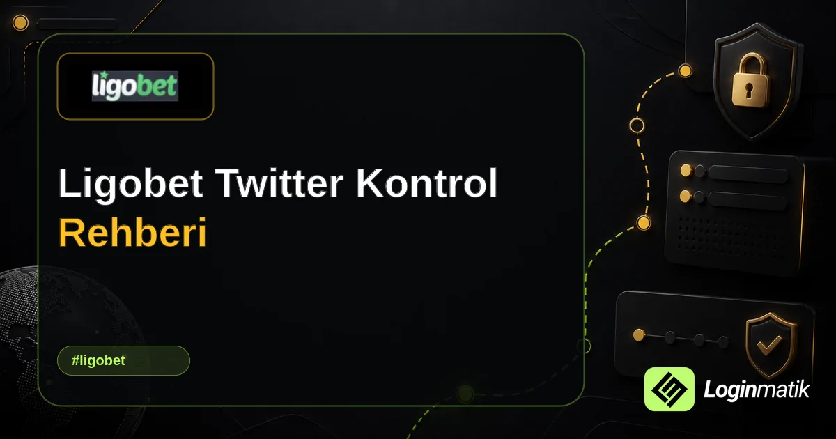 Ligobet Twitter Kontrol Rehberi - Ligobet Loginmatik rehber görseli