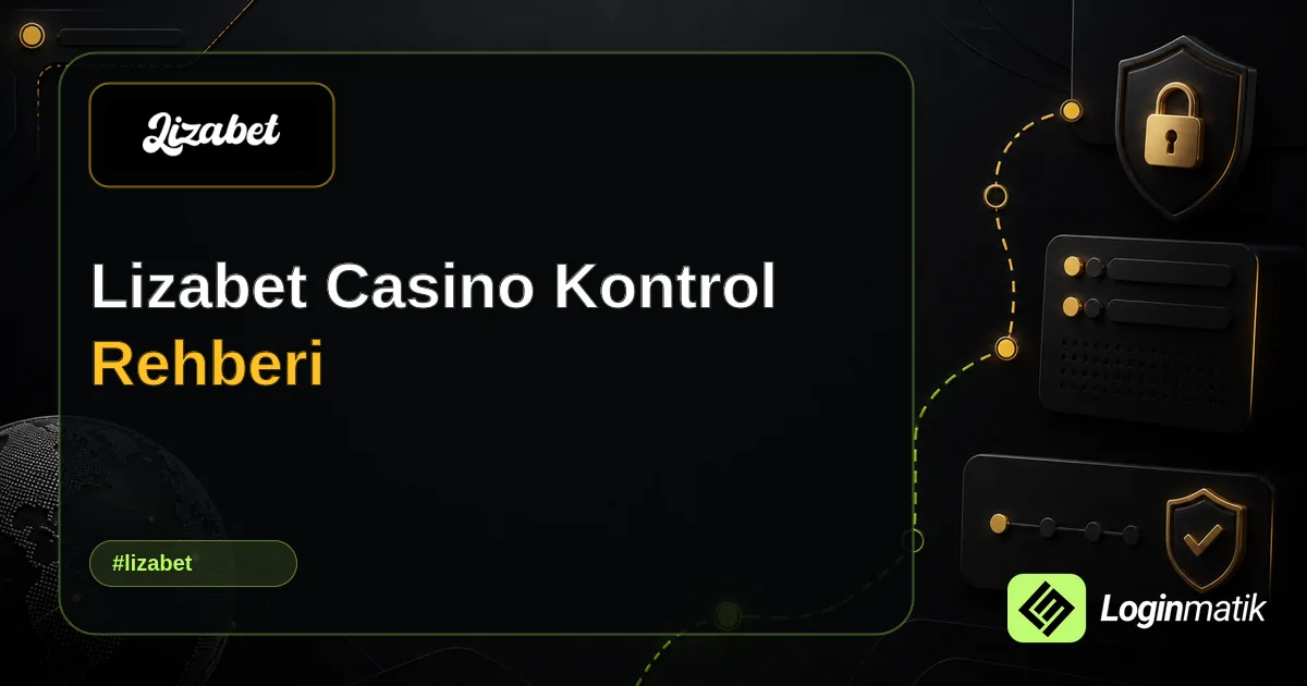 Lizabet Casino Kontrol Rehberi - Lizabet Loginmatik rehber görseli