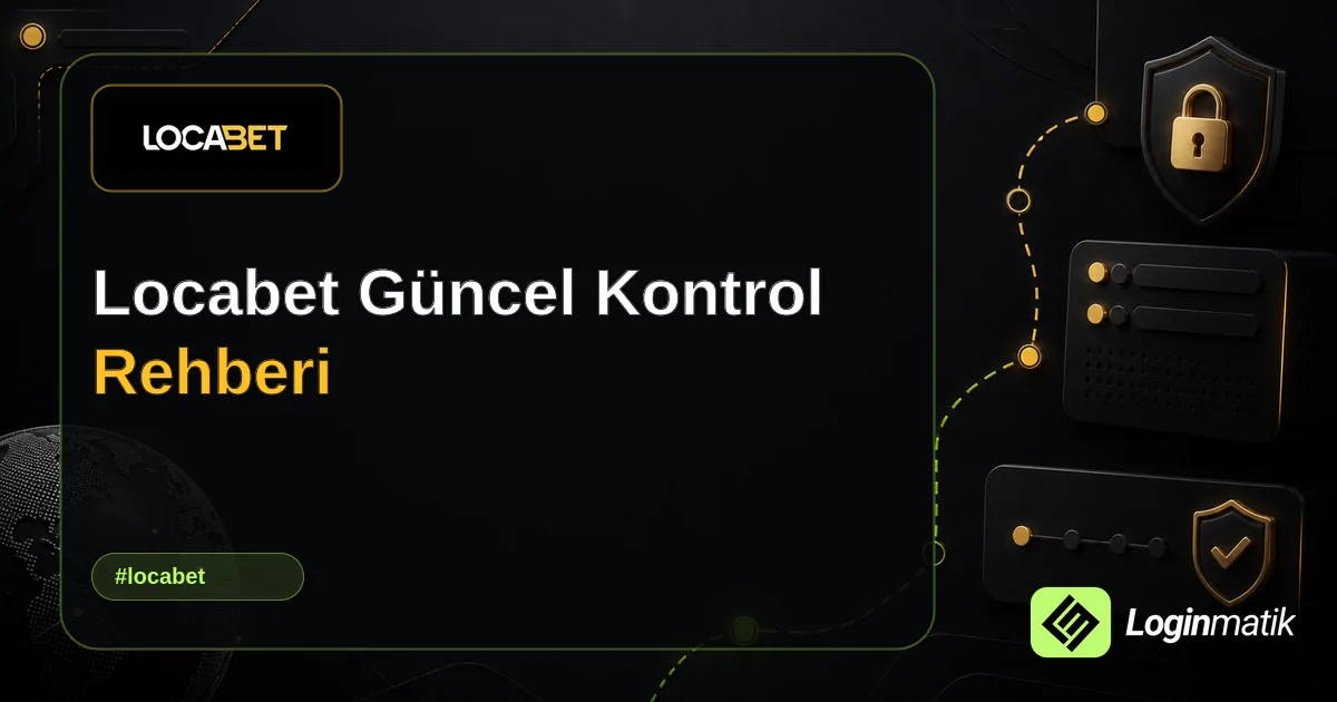 Locabet Güncel Kontrol Rehberi - Locabet Loginmatik rehber görseli