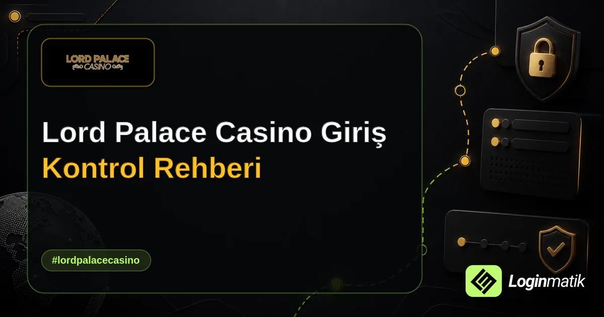 Lord Palace Casino Giriş Kontrol Rehberi - Lord Palace Casino Loginmatik rehber görseli