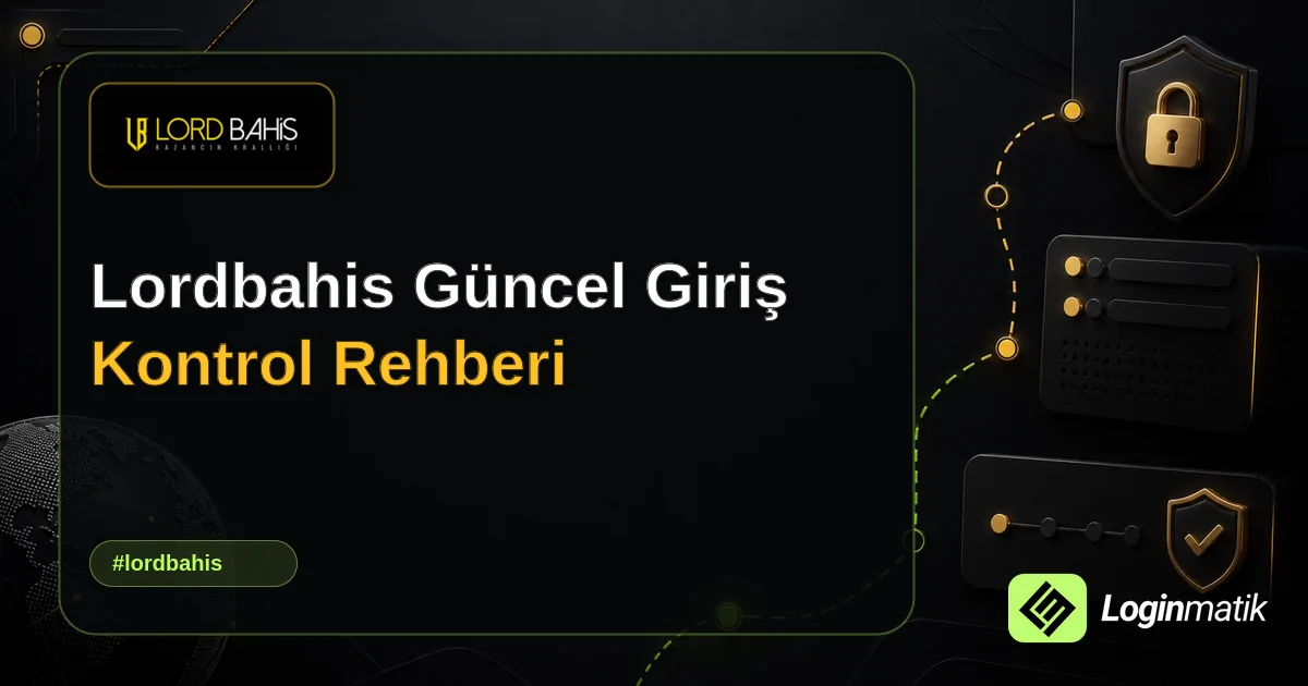 Lordbahis Güncel Giriş Kontrol Rehberi - Lordbahis Loginmatik rehber görseli