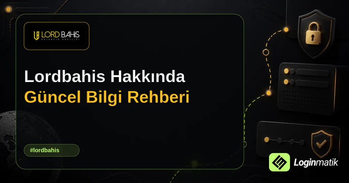 Lordbahis Hakkında Güncel Bilgi Rehberi - Lordbahis Loginmatik rehber görseli