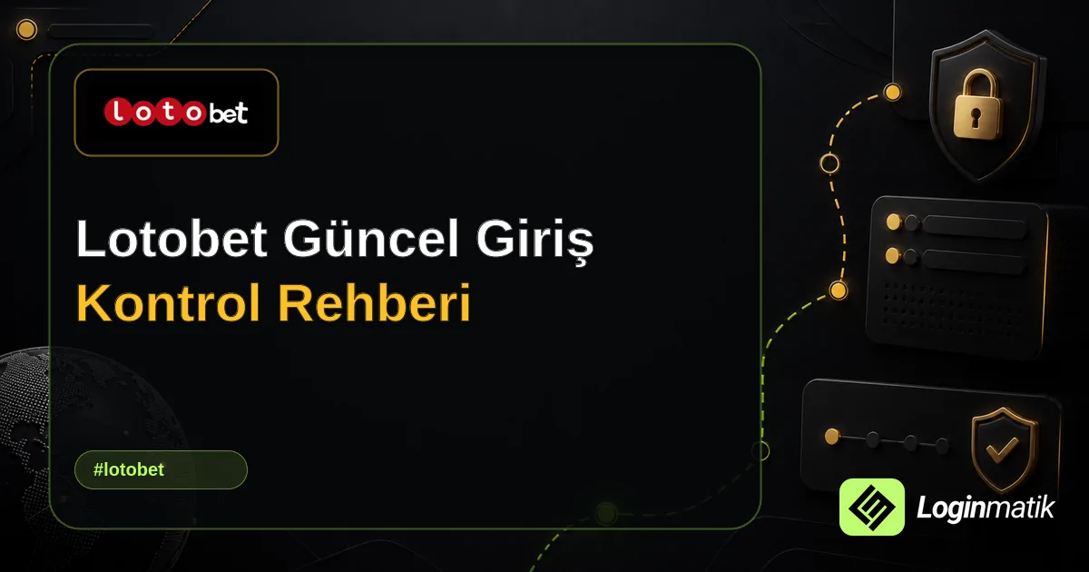 Lotobet Güncel Giriş Kontrol Rehberi - Lotobet Loginmatik rehber görseli