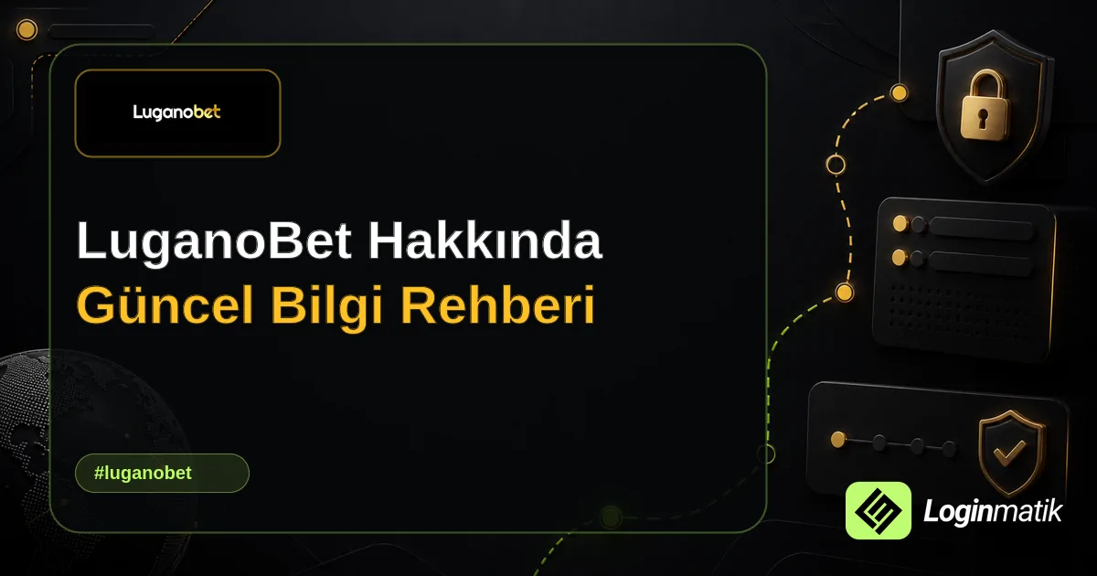 LuganoBet Hakkında Güncel Bilgi Rehberi - LuganoBet Loginmatik rehber görseli
