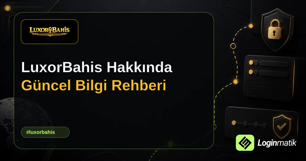 LuxorBahis Hakkında Güncel Bilgi Rehberi - LuxorBahis Loginmatik rehber görseli