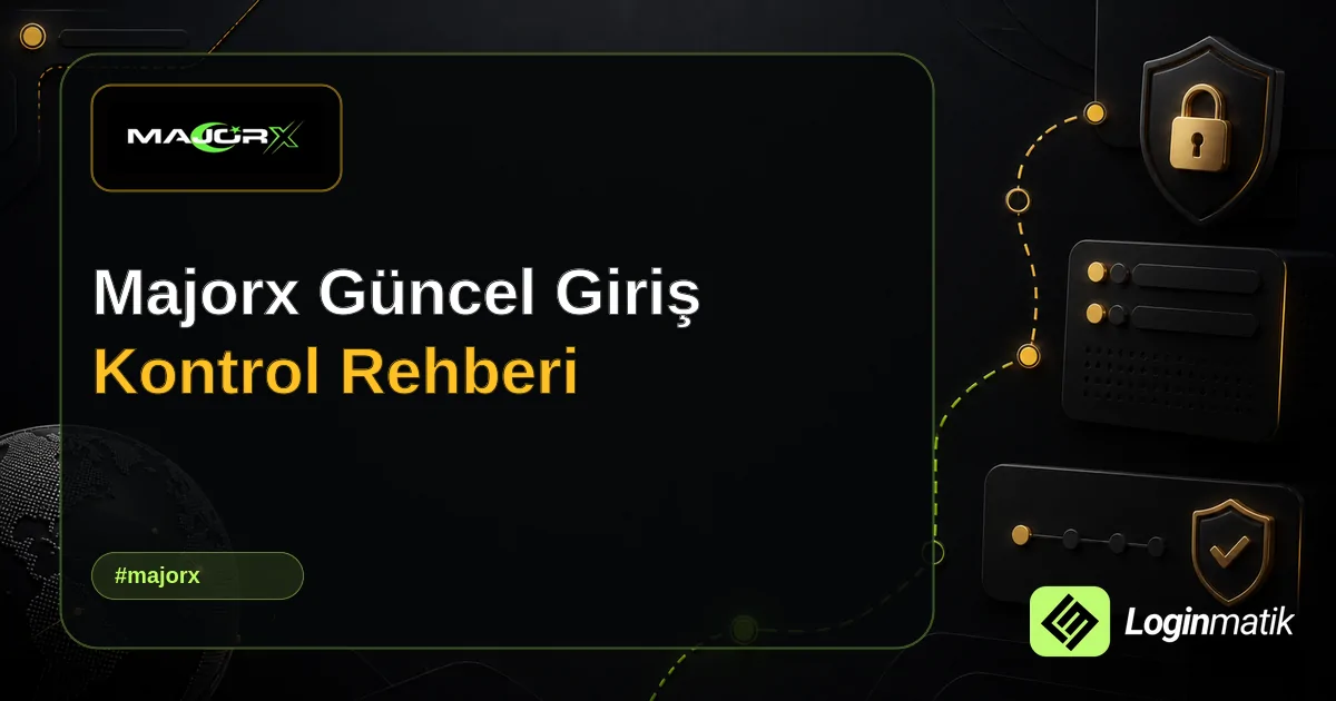 Majorx Güncel Giriş Kontrol Rehberi - MajorX Loginmatik rehber görseli