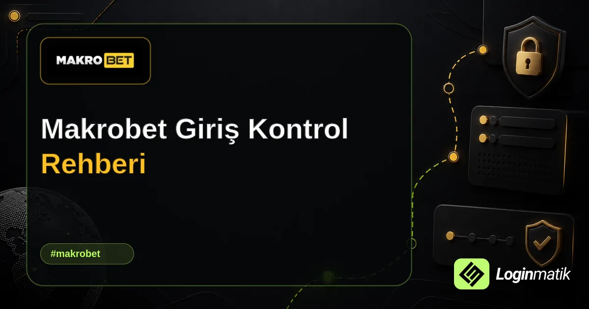 Makrobet Giriş Kontrol Rehberi - Makrobet Loginmatik rehber görseli