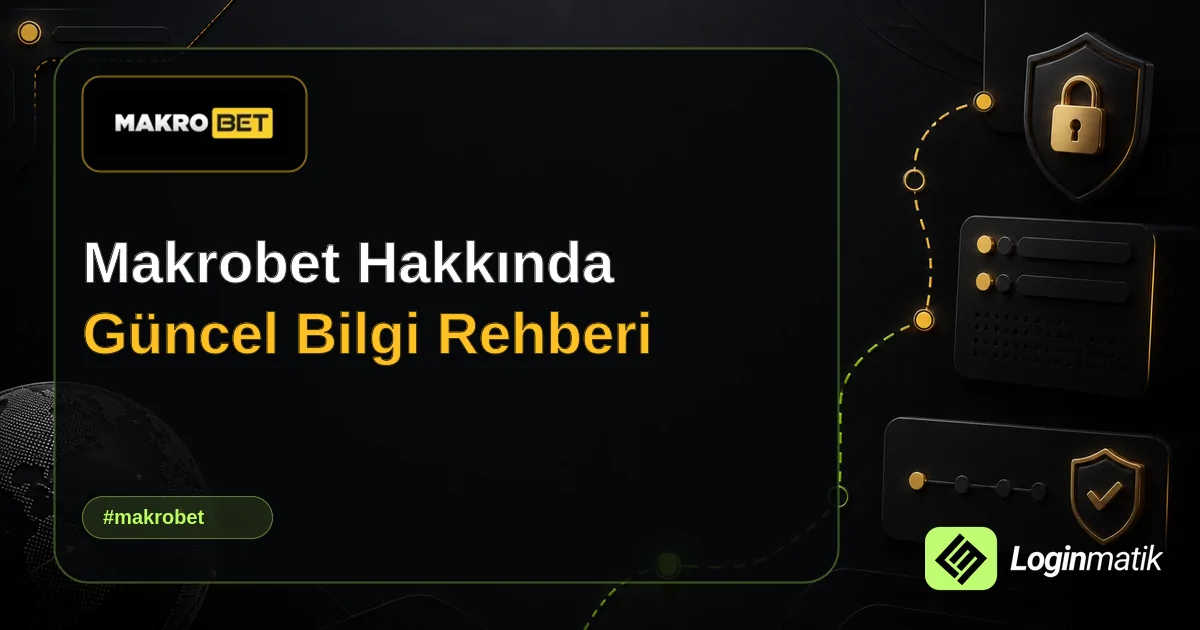 Makrobet Hakkında Güncel Bilgi Rehberi - Makrobet Loginmatik rehber görseli