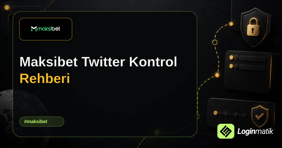 Maksibet Twitter Kontrol Rehberi - Maksibet Loginmatik rehber görseli