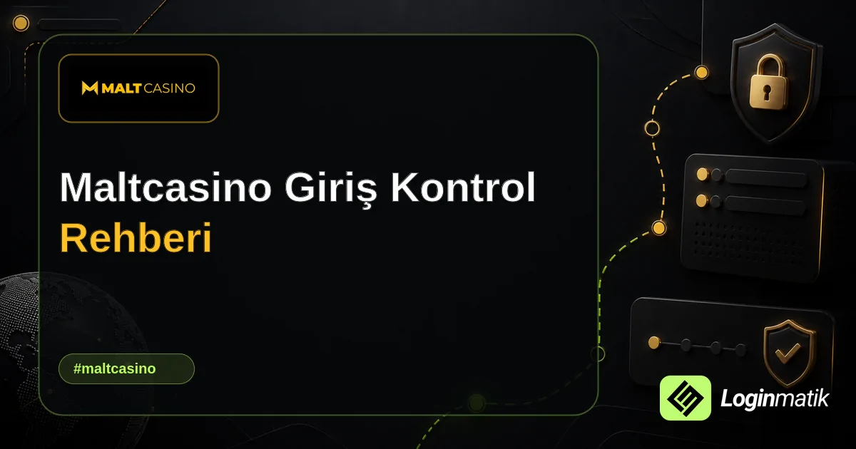 Maltcasino Giriş Kontrol Rehberi - Maltcasino Loginmatik rehber görseli