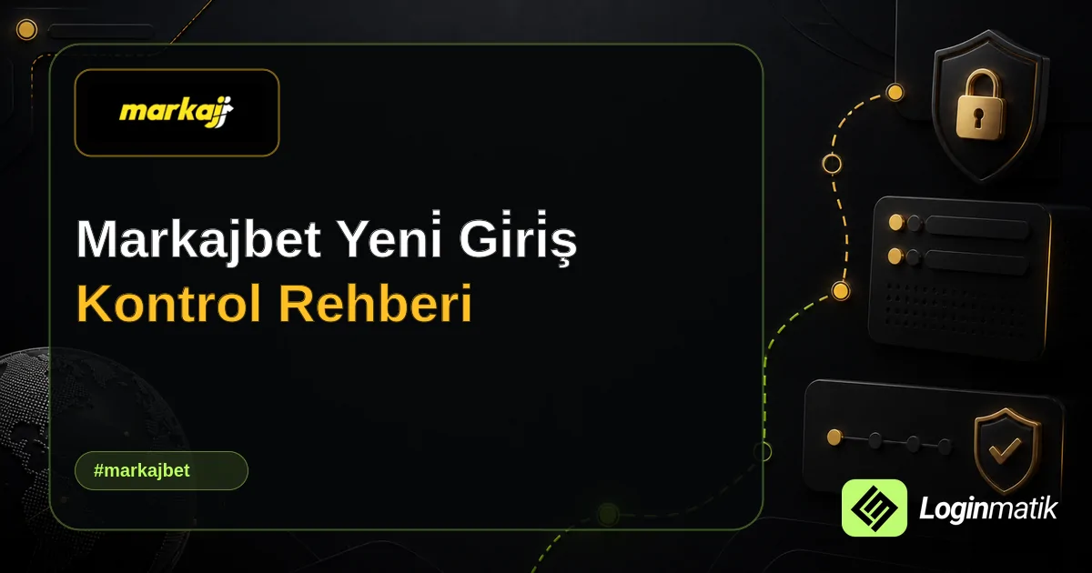 Markajbet Yeni̇ Gi̇ri̇ş Kontrol Rehberi - Markajbet Loginmatik rehber görseli