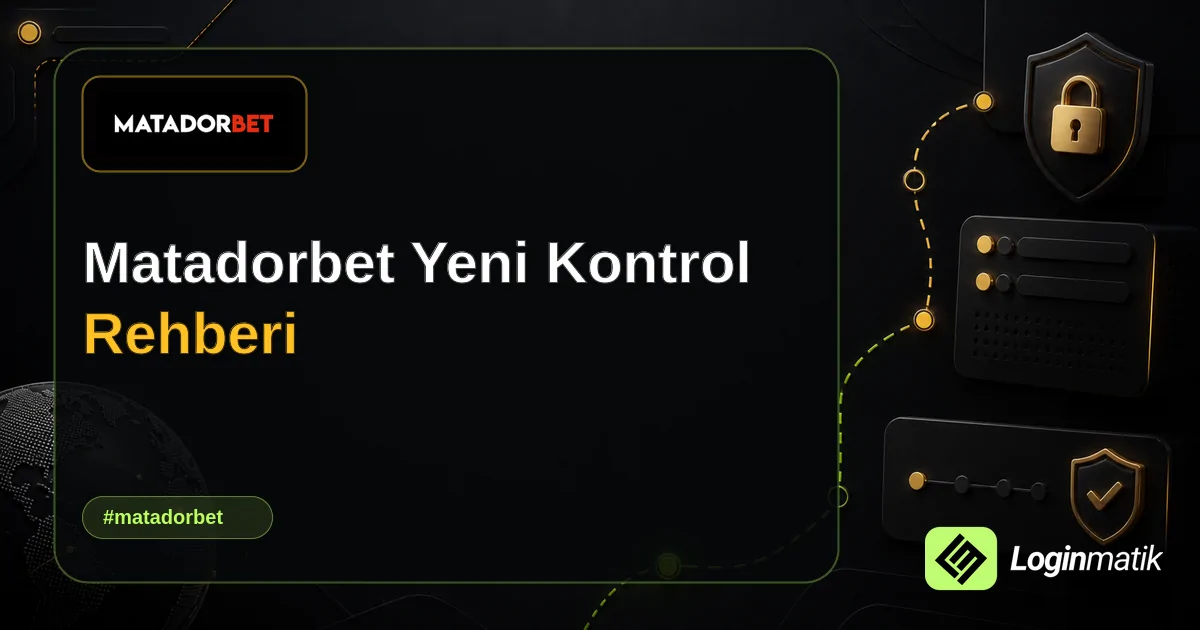 Matadorbet Yeni Kontrol Rehberi - Matadorbet Loginmatik rehber görseli