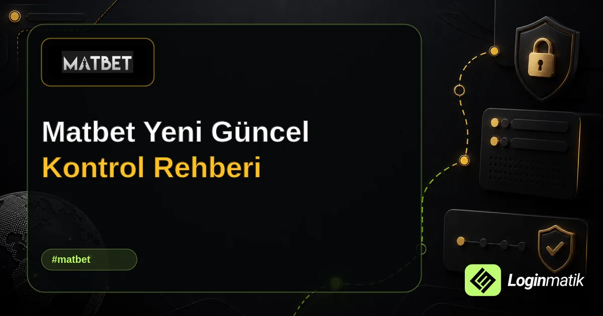 Matbet Yeni Güncel Kontrol Rehberi - Matbet Loginmatik rehber görseli