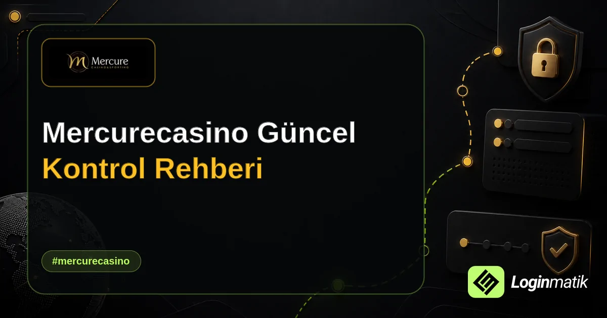 Mercurecasino Güncel Kontrol Rehberi - Mercurecasino Loginmatik rehber görseli
