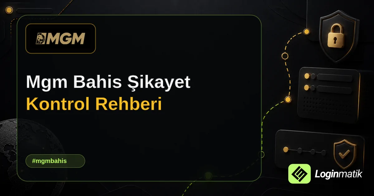 Mgm Bahis Şikayet Kontrol Rehberi - MGM Bahis Loginmatik rehber görseli