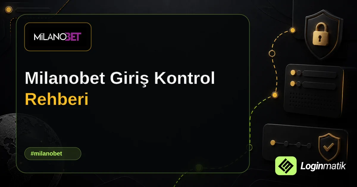 Milanobet Giriş Kontrol Rehberi - Milanobet Loginmatik rehber görseli