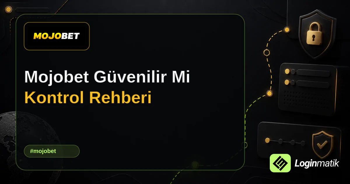 Mojobet Güvenilir Mi Kontrol Rehberi - Mojobet Loginmatik rehber görseli
