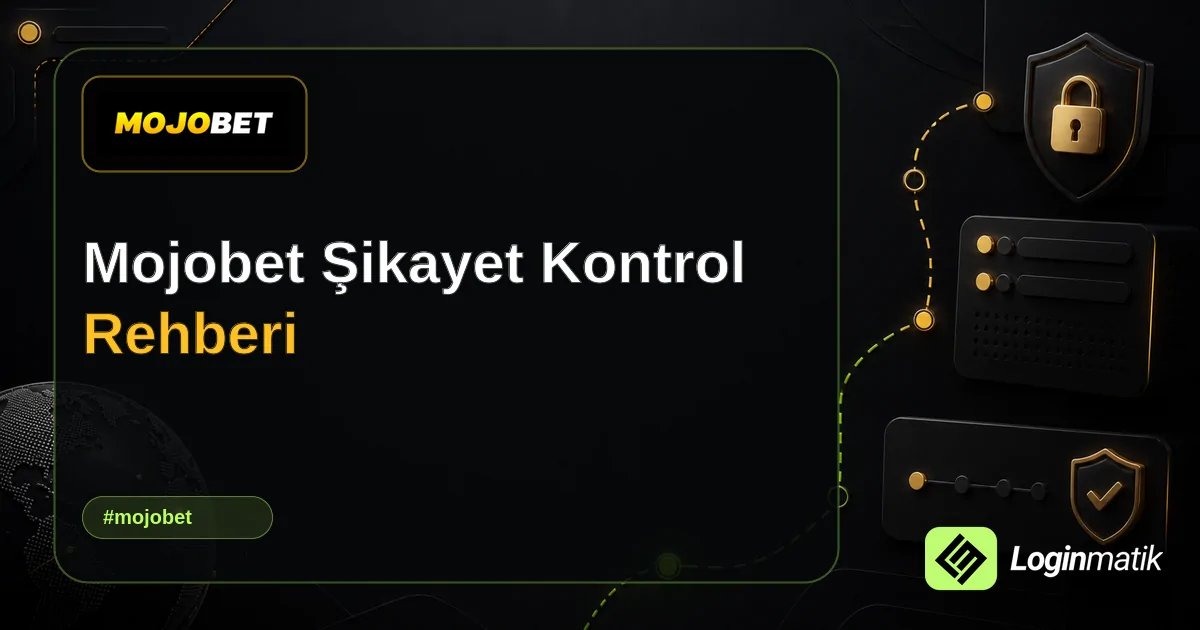 Mojobet Şikayet Kontrol Rehberi - Mojobet Loginmatik rehber görseli