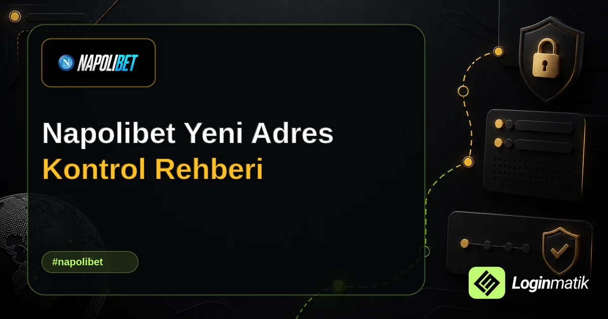 Napolibet Yeni Adres Kontrol Rehberi - NapoliBet Loginmatik rehber görseli