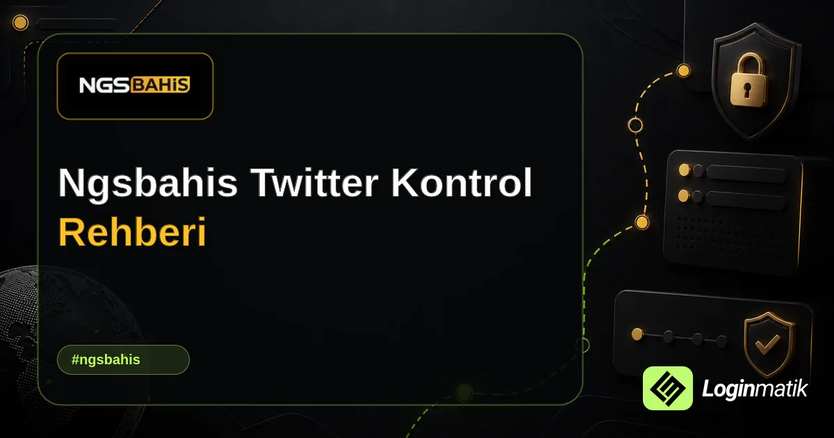 Ngsbahis Twitter Kontrol Rehberi - Ngsbahis Loginmatik rehber görseli