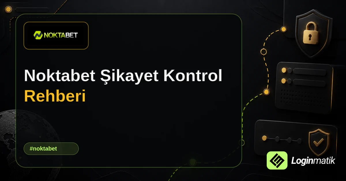Noktabet Şikayet Kontrol Rehberi - Noktabet Loginmatik rehber görseli
