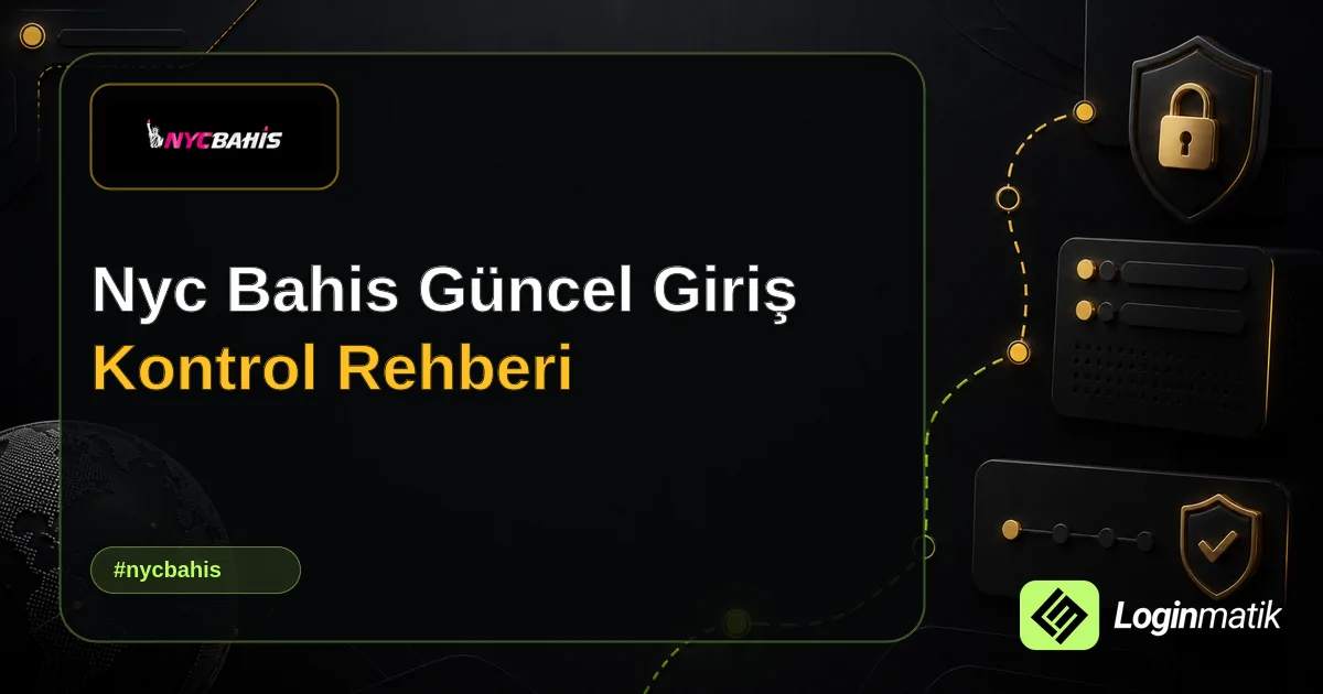 Nyc Bahis Güncel Giriş Kontrol Rehberi - NYC Bahis Loginmatik rehber görseli