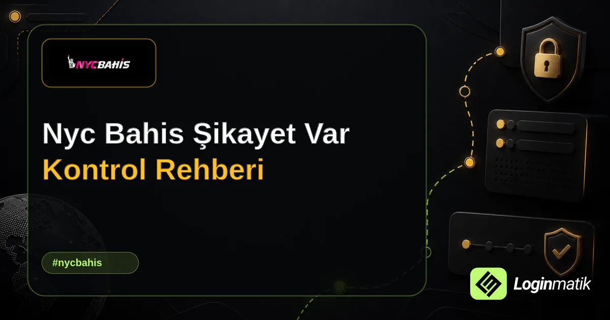Nyc Bahis Şikayet Var Kontrol Rehberi - NYC Bahis Loginmatik rehber görseli