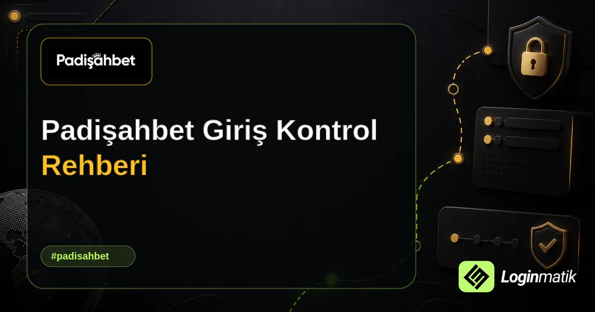 Padişahbet Giriş Kontrol Rehberi - Padişahbet Loginmatik rehber görseli