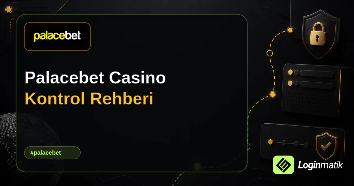 Palacebet Casino Kontrol Rehberi - Palacebet Loginmatik rehber görseli