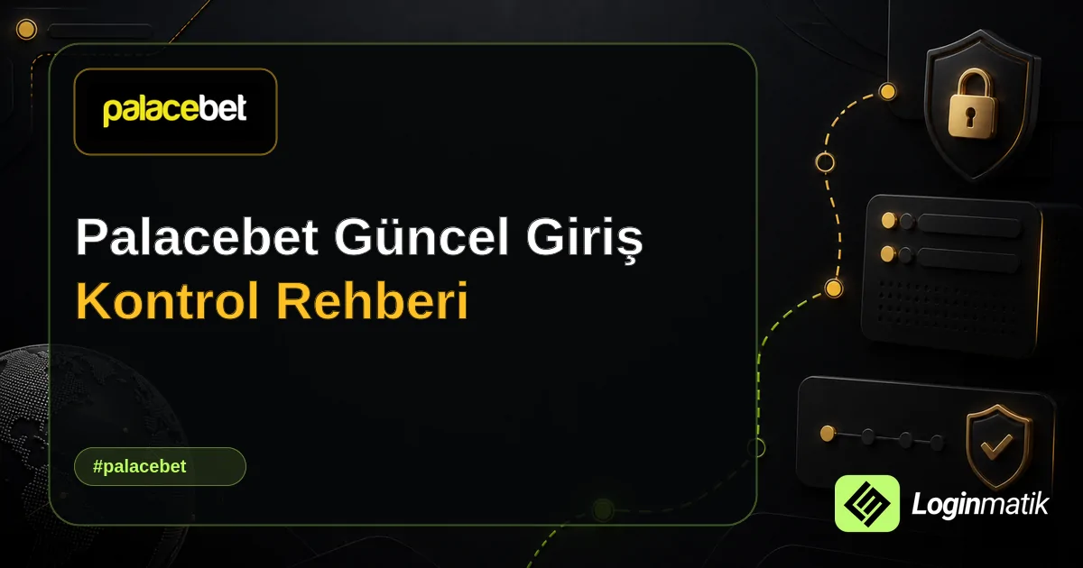 Palacebet Güncel Giriş Kontrol Rehberi - Palacebet Loginmatik rehber görseli