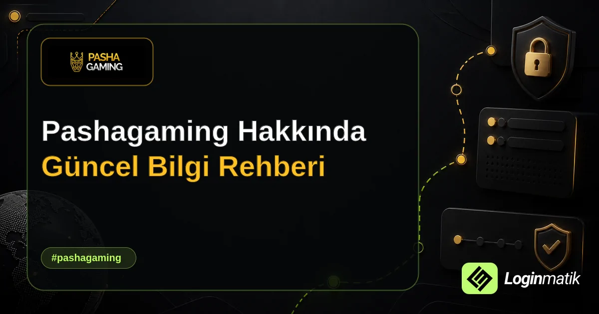 Pashagaming Hakkında Güncel Bilgi Rehberi - Pashagaming Loginmatik rehber görseli