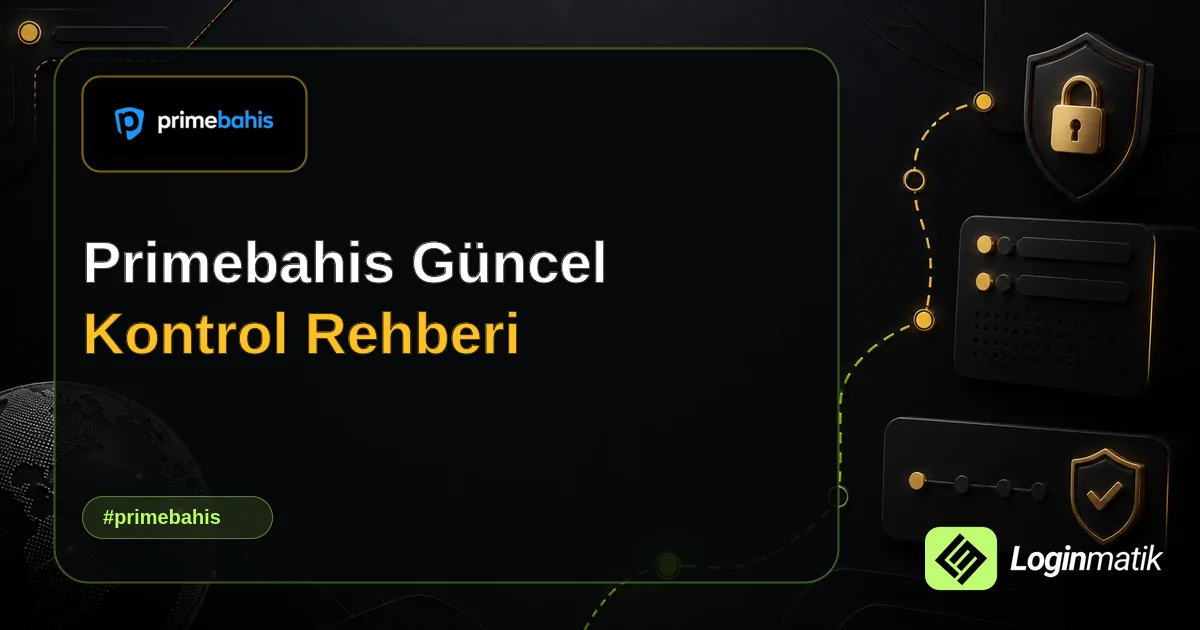 Primebahis Güncel Kontrol Rehberi - Primebahis Loginmatik rehber görseli