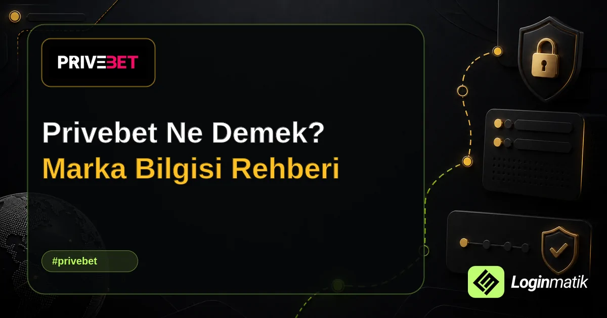 Privebet Ne Demek? Marka Bilgisi Rehberi - Privebet Loginmatik rehber görseli