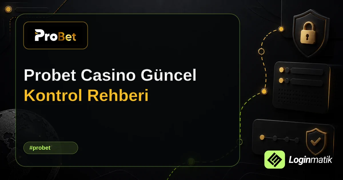 Probet Casino Güncel Kontrol Rehberi - Probet Loginmatik rehber görseli