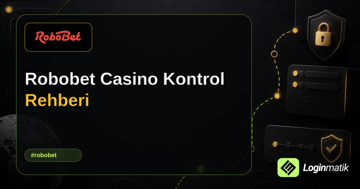 Robobet Casino Kontrol Rehberi - Robobet Loginmatik rehber görseli