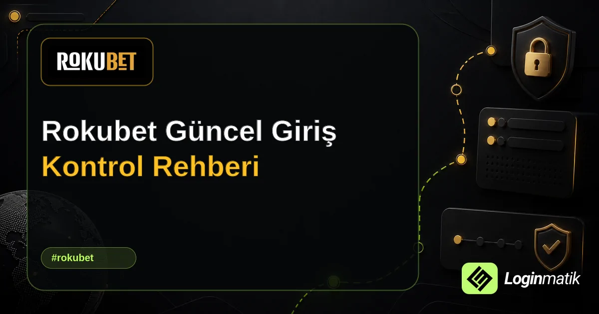 Rokubet Güncel Giriş Kontrol Rehberi - Rokubet Loginmatik rehber görseli